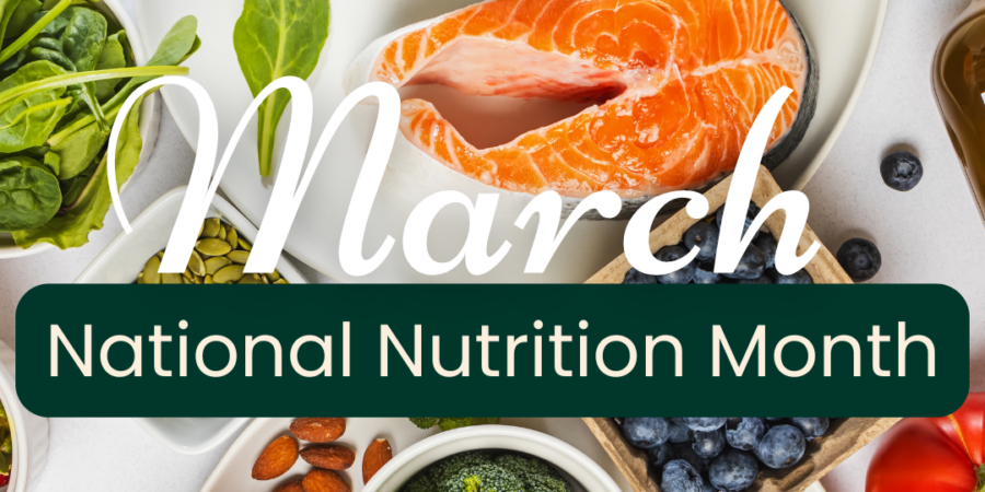 A plate with salmon, nuts, spinach, blueberries, broccoli, tomatoes, oats, and olive oil. Text over the image reads "March National Nutrition Month.