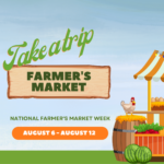 Illustration with "Take a trip Farmer's Market" text, a striped market stand, a chicken on a barrel, watermelon, and eggs. Banner reads "National Farmer's Market Week August 6 - August 12.