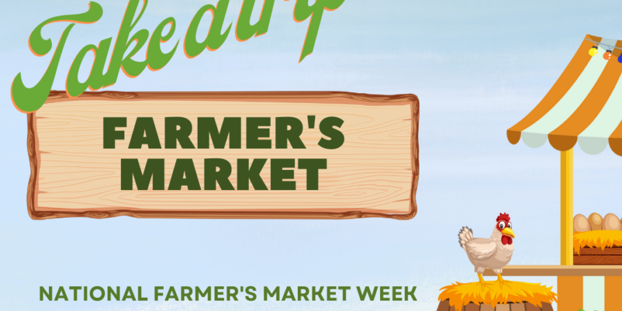 Illustration with "Take a trip Farmer's Market" text, a striped market stand, a chicken on a barrel, watermelon, and eggs. Banner reads "National Farmer's Market Week August 6 - August 12.
