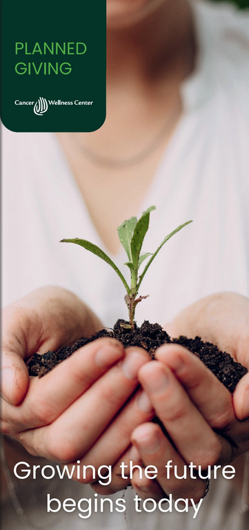 Close-up of hands holding a small green seedling planted in soil, with text reading “Planned Giving, Cancer Wellness Center” at the top and “Growing the future begins today” at the bottom.
